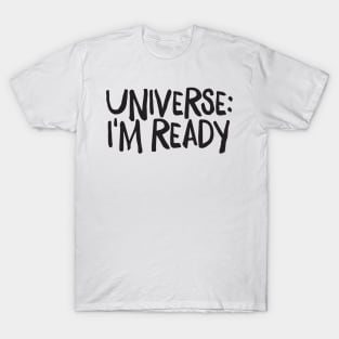 Universe, I'm Ready! T-Shirt